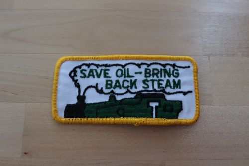 STEAM engine train patch SAVE OIL - BRING BACK STEAM unique patch measures 4.5 x 2 in. This is a vintage ahead of its time item, SAVE OIL - BRING BACK. STEAM ENGINE!