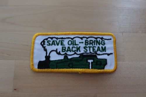 STEAM engine train patch SAVE OIL - BRING BACK STEAM unique patch measures 4.5 x 2 in. This is a vintage ahead of its time item, SAVE OIL - BRING BACK. STEAM ENGINE!